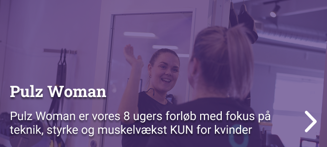 Pulz Woman er vores 8 ugers forløb med fokus på teknik, styrke og muskelvækst KUN for kvinder